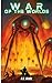 War of the Worlds: An Epic Battle Against Extraterrestrial Invaders. Original and Unabridged - Classic Novel Edition (Annotated)