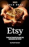 Etsy Gold Rush: The Ultimate Guide to Success on Etsy In 2023 Etsy Gold Rush: The Ultimate Guide to Success on Etsy In 2023