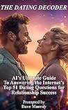 The Dating Decoder: AI's Ultimate Guide to Answering the Internet's Top 51 Dating Questions for Relationship Success