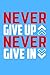 'Never Give Up, Never Give ...