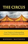 The Circus: Your Ticket to Understanding America's Totalitarian Marxism