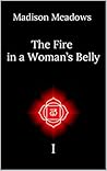 The Fire in a Woman's Belly I (The Fire in a Woman's Belly: A Poetry Collection Book 1)