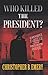 Who Killed the President?