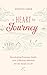 A Heart for Journey: Developing Purpose, Faith, and a Biblical Mindset for the Road of Life