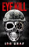 Eye Kill: Adam Wolf Murder, Mystery, Spy, and Crime Thriller Series, Book 1 (Adam Wolf Thriller Series)