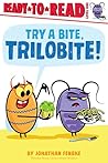 Try a Bite, Trilobite! by Jonathan Fenske