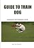 Guide to train dog: Guidanc...