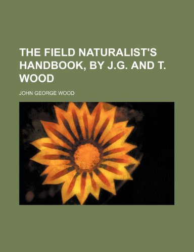 The field naturalist's handbook, by J.G. and T. Wood (Paperback)