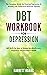 DBT Workbook for Depression: The Complete Guide for Treating Depression & Anxiety with Dialectical Behavior Therapy | DBT Skills for Men & Women for Mindfulness, ... Emotional Health (Mental Health Therapy 7)