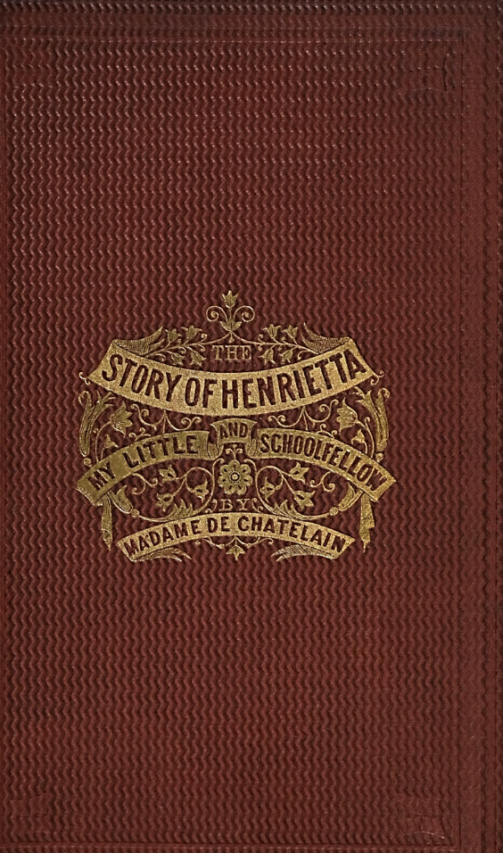 The Story of Henrietta and the Ayah; or, Do Not Trust to Appearances / My Little Schoolfellow; or, One Good Turn Deserves Another (Hardcover)