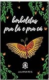 Borboletas pra lá...