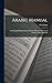 Arabic Manual: A Colloquial Handbook in the Syrian Dialect for the Use of Visitors to Syria and Pale