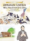 Abraham Lincoln: Will You Ever Give Up?