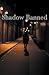 Shadow Banned