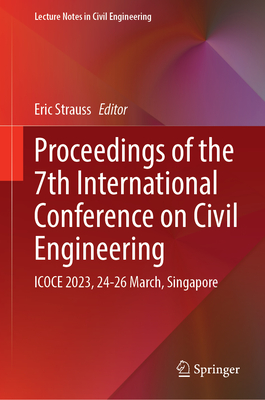 Proceedings of the 7th International Conference on Civil Engineering: ICOCE 2023, 24–26 March, Singapore (Lecture Notes in Civil Engineering, 371)