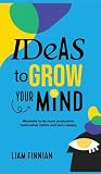 Ideas to Grow Your Mind: Mindsets to be more productive, build better habits and learn deeply
