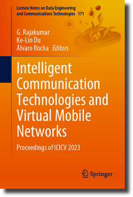Intelligent Communication Technologies and Virtual Mobile Networks: Proceedings of ICICV 2023 (Lecture Notes on Data Engineering and Communications Technologies, 171)