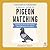 A Pocket Guide to Pigeon Watching: Getting to Know the World's Most Misunderstood Bird