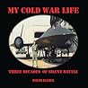 My Cold War Life: Three Decades of Silent Battle