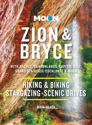 Moon Zion & Bryce: With Arches, Canyonlands, Capitol Reef, Grand Staircase-Escalante & Moab: Hiking & Biking, Stargazing, Scenic Drives