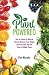 Plant Powered: How to Prevent or Reverse Chronic Diseases, Lose Weight, and Feel Great with the Power of Whole Plants