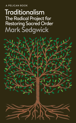 Traditionalism: The Radical Project for Restoring Sacred Order (Pelican Books)