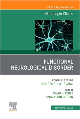Functional Neurological Disorder, An Issue of Neurologic Clinics (Volume 41-4) (The Clinics: Internal Medicine, Volume 41-4)