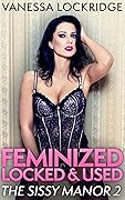 Feminized, Locked, and Used: The Sissy Manor 2