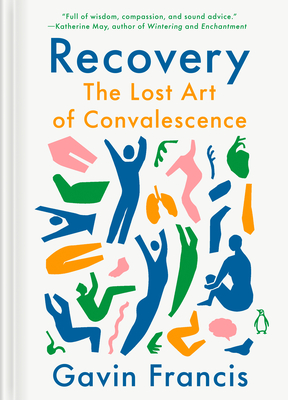 Recovery: The Lost Art of Convalescence (Hardcover)