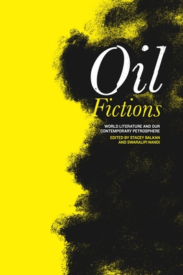 Oil Fictions: World Literature and Our Contemporary Petrosphere (AnthropoScene: The SLSA Book Series)