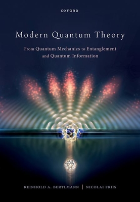 Modern Quantum Theory: From Quantum Mechanics to Entanglement and Quantum Information (Hardcover)