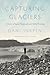 Capturing Glaciers: A History of Repeat Photography and Global Warming (Weyerhaeuser Environmental Books)