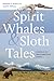 Spirit Whales and Sloth Tal...