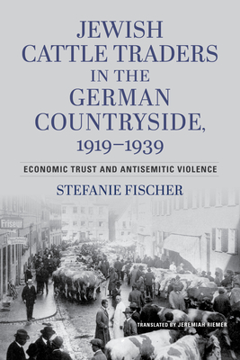 Jewish Cattle Traders in the German Countryside, 1919–1939: Economic Trust and Antisemitic Violence (Kindle Edition)