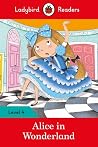 Alice in Wonderland: Level 4 (ELT Graded Reader) (Ladybird Readers) Alice in Wonderland: Level 4 (ELT Graded Reader) (Ladybird Readers)