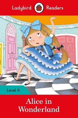 Alice in Wonderland: Level 4 (ELT Graded Reader) (Ladybird Readers)
