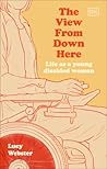 The View From Down Here by Lucy Webster