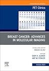 Breast Cancer: Advances in Molecular Imaging, An Issue of PET Clinics, E-Book (The Clinics: Radiology)