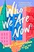 Who We Are Now