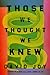Those We Thought We Knew