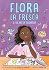 Flora la Fresca & the Art of Friendship by Veronica Chambers Flora la Fresca & the Art of Friendship by Veronica Chambers