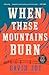 When These Mountains Burn