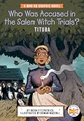 Who Was Accused in the Salem Witch Trials?: Tituba: A Who HQ Graphic Novel (Who HQ Graphic Novels) 