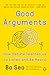 Good Arguments: How Debate Teaches Us to Listen and Be Heard
