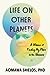 Life on Other Planets: A Memoir of Finding My Place in the Universe