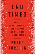 End Times: Elites, Counter-Elites, and the Path of Political Disintegration 
