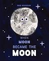 When Moon Became the Moon by Rob Hodgson