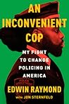 An Inconvenient Cop: My Fight to Change Policing in America
