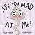Are You Mad at Me? by Tyler Feder Are You Mad at Me? by Tyler Feder