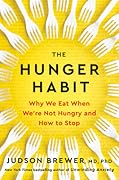The Hunger Habit: Why We Eat When We're Not Hungry and How to Stop